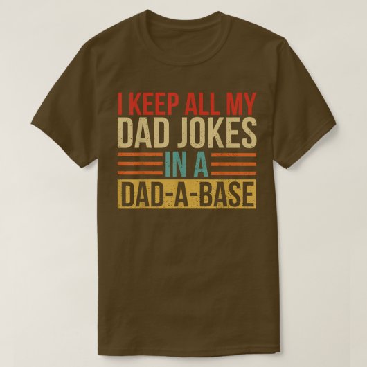 I Keep All My Dad Jokes In A DadABase Fathers Day T-Shirt (Design vorne)