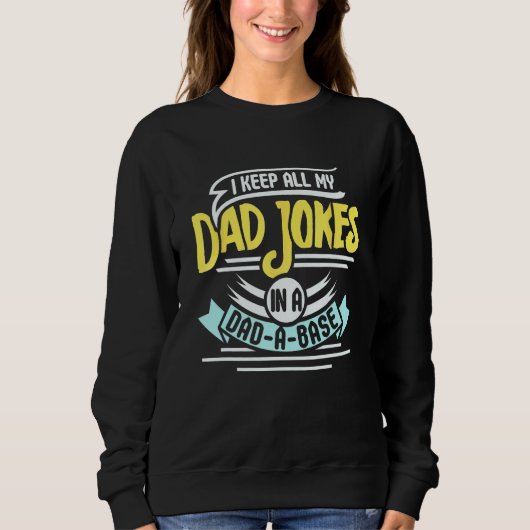 I Keep All My Dad Jokes On A Dad A Base Sweatshirt (Vorderseite)