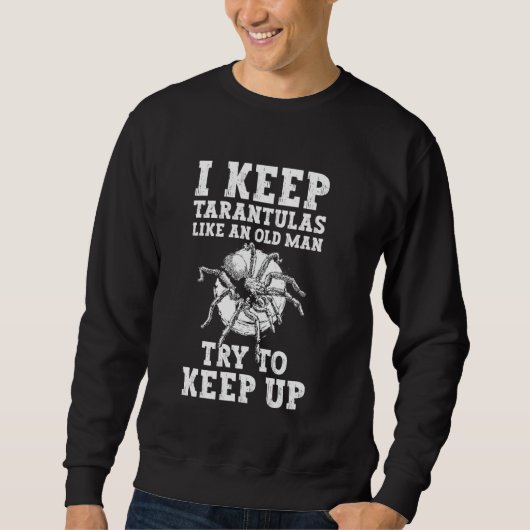 I Keep Tarantulas Like An Old Man Bird Spider Sweatshirt (Vorderseite)