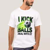 I Kick Balls Soccer T-Shirt (Vorderseite)