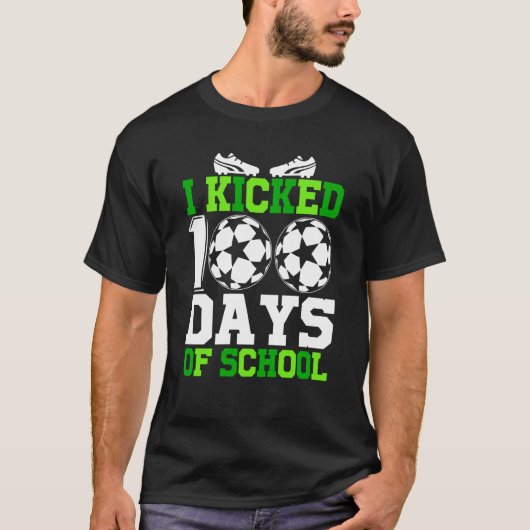 I Kicked 100 Days of school 100th day for Soccer T-Shirt (Vorderseite)