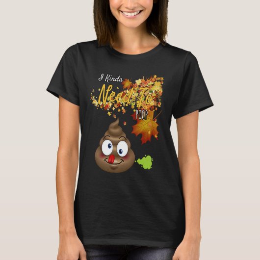 I Kinda Need To Poop Graphic T-Shirt (Vorderseite)