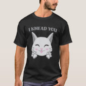 I Knead You Cute Cat   Making Biscuits   T-Shirt (Vorderseite)
