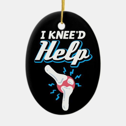 I Kneed Help Knee Replacement Operation Joint New Keramik Ornament (Vorne)