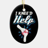 I Kneed Help Knee Replacement Operation Joint New  Keramik Ornament (Hinten)