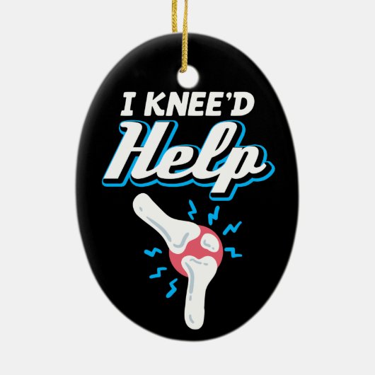 I Kneed Help Knee Replacement Operation Joint New Keramik Ornament (Hinten)