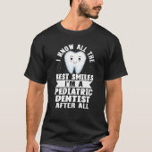 I Know All The Best Smiles I'm A Pediatric Dentist T-Shirt (Vorderseite)