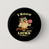 I Know How Many Licks It Takes Funny Owl Lollip Jo Button (Vorderseite)