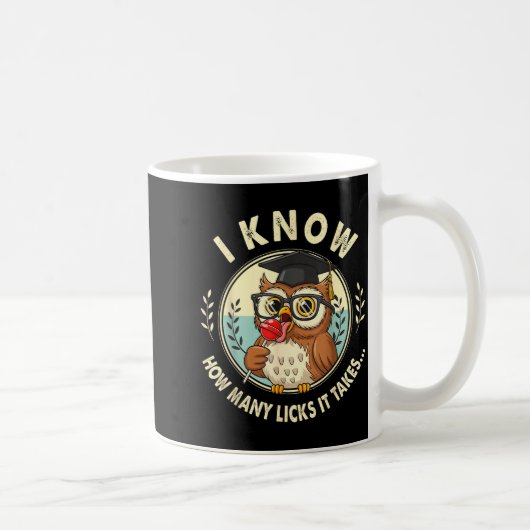 I Know How Many Licks It Takes Funny Owl Lollip Jo Kaffeetasse (Rechts)