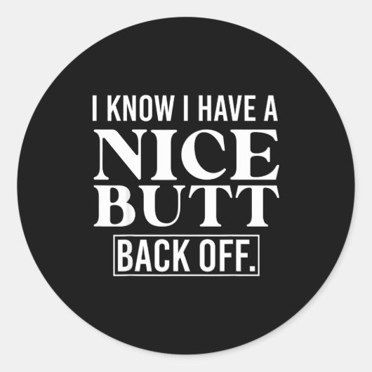 I Know I Have A Nice Butt, Back Off  Runder Aufkleber (Vorderseite)