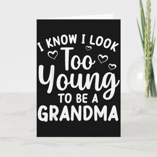 I Know I Look Too Young To Be Grandma New Grandmot Karte (Vorderseite)
