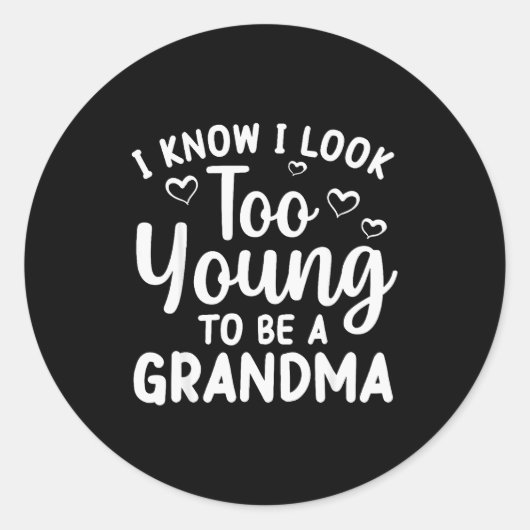 I Know I Look Too Young To Be Grandma New Grandmot Runder Aufkleber (Vorderseite)