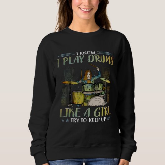 I know I play drums like a girl try to keep up dru Sweatshirt (Vorderseite)