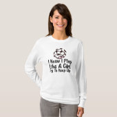 I Know I Play Like A Girl Soccer T-Shirt (Vorne ganz)
