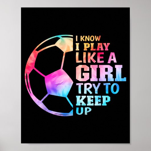 I Know I Play Like A Girl Try To Keep Up Soccer Wo Poster (Vorne)