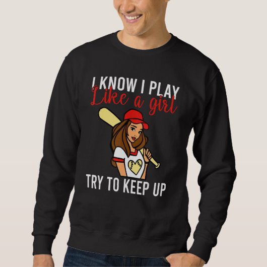 I know i play like a Girl try to keep up Softball  Sweatshirt (Vorderseite)