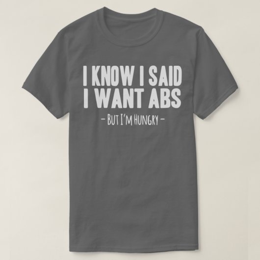 I Know I Said I Want ABS T-Shirt (Design vorne)