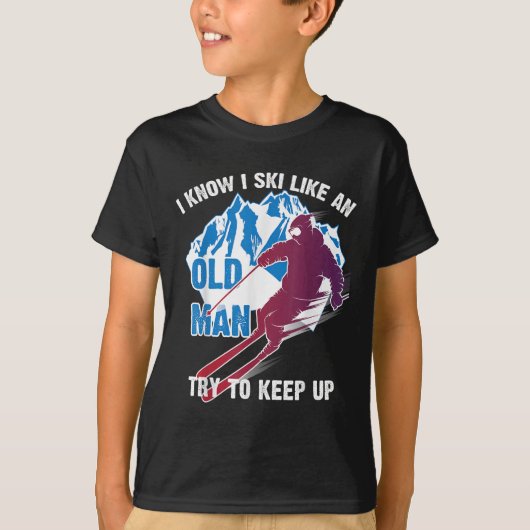 I Know I Ski Like An Old Man Try To Keep Up Shirt (Vorderseite)