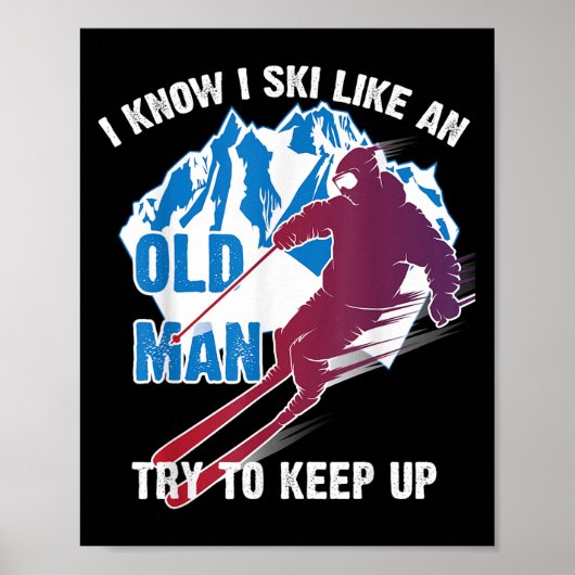 I Know I Ski Like An Old Man Try To Keep Up Shirt Poster (Vorne)