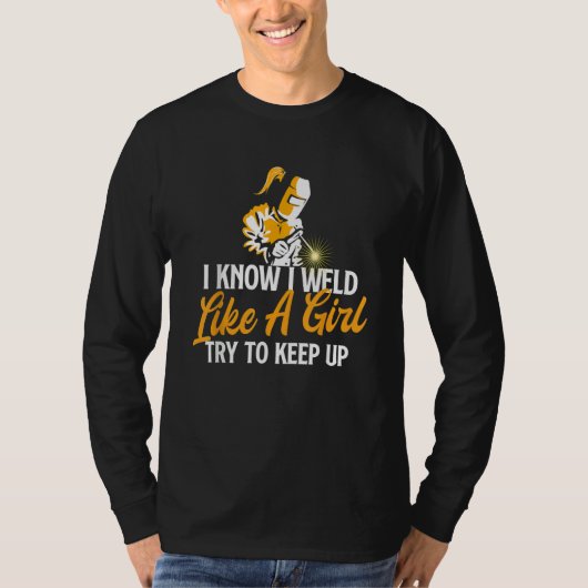 I Know I Weld Like A Girl Welder Welding Ironwor T-Shirt (Vorderseite)