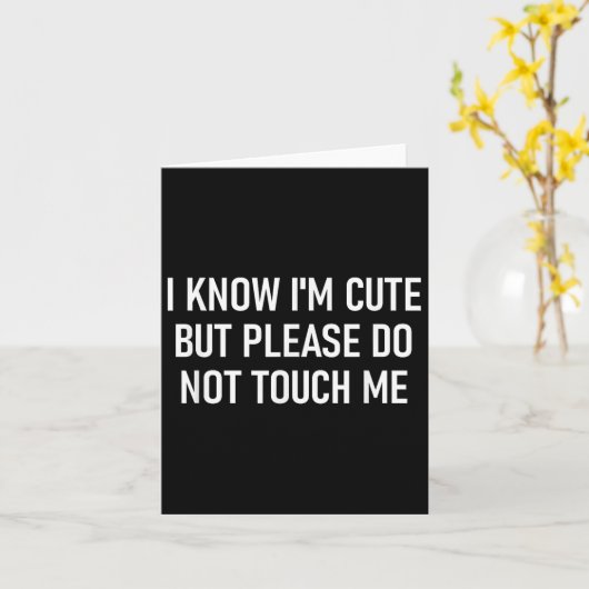 I Know I'm Cute But Please Do Not Touch Me, Funny, Karte (Gelbe Blume)