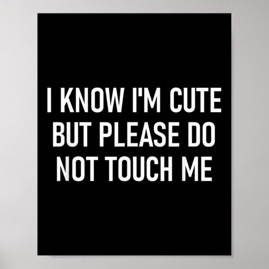 I Know I'm Cute But Please Do Not Touch Me, Funny, Poster (Vorne)