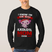 I know I'm the best axolotl mom ever Axolotls T-Shirt (Vorderseite)
