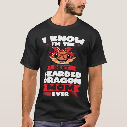 I know I'm the best bearded dragon mom ever lizard T-Shirt (Vorderseite)