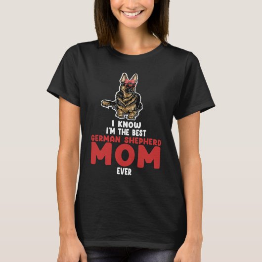 I know I'm the best German shepherd mom ever germa T-Shirt (Vorderseite)