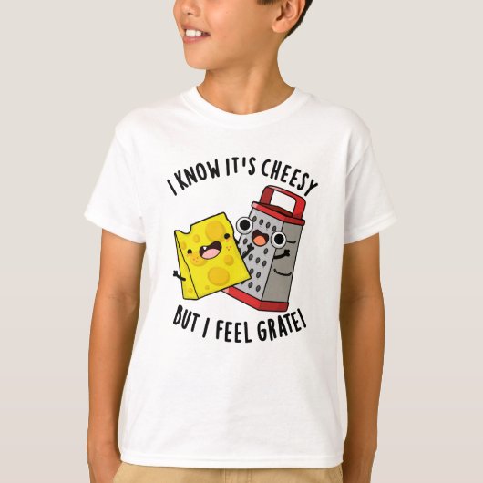 I Know It's Cheesy But I Feel Grate Cheese Pun T-Shirt (Vorderseite)