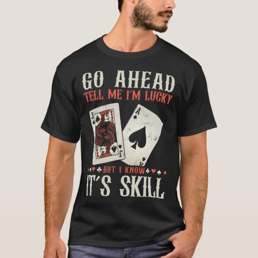 I Know It'S Skill Funny Poker Player T-Shirt (Vorderseite)