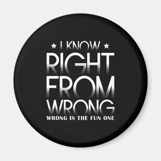 I Know Right From Wrong - Wrong Is The Fun One Magnet (Vorne)