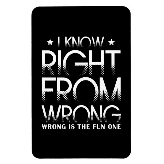 I Know Right From Wrong - Wrong Is The Fun One Magnet (Vertikal)