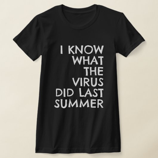 I KNOW WHAT THE VIRUS DID LAST SUMMER T-Shirt (Ablage )