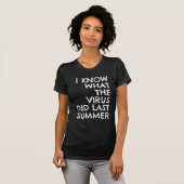 I KNOW WHAT THE VIRUS DID LAST SUMMER T-Shirt (Vorne ganz)