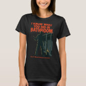 I Know What You Did In Bathroom Funny Halloween T-Shirt (Vorderseite)