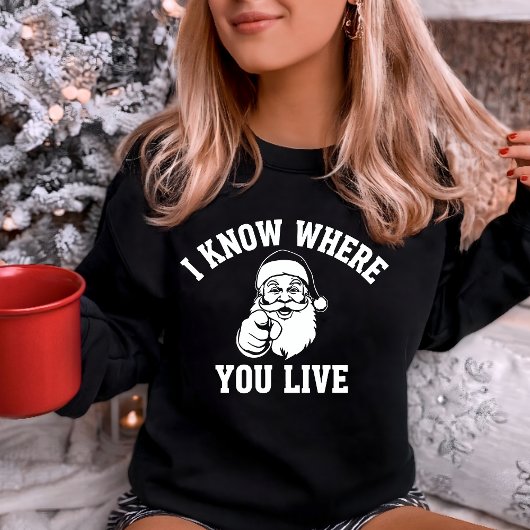 I Know Where You Live Funny Santa Sweatshirt