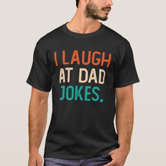 I Laugh At Dad Jokes Best Daddy Ever Fathers Day F T-Shirt (Vorderseite)