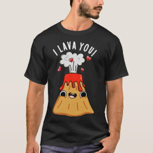 I Lava Sie Niedlichen Vulkanpun T-Shirt