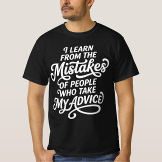 I Learn From The Mistakes Of People Who Took My Ad T-Shirt