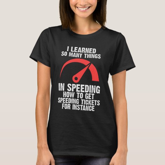 I learned so many things in speeding speed T-Shirt (Vorderseite)