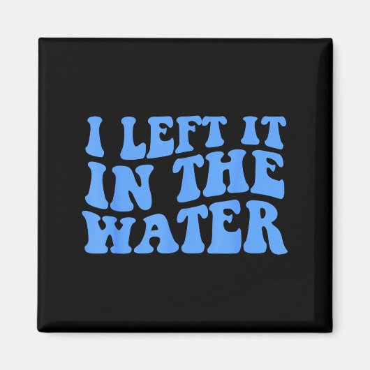 I Left It In The Water Christian Baptism Quote Magnet (Vorne)