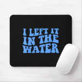 I Left It In The Water Christian Baptism Quote  Mousepad (Mit Mouse)