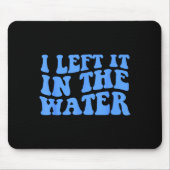 I Left It In The Water Christian Baptism Quote Mousepad (Vorne)
