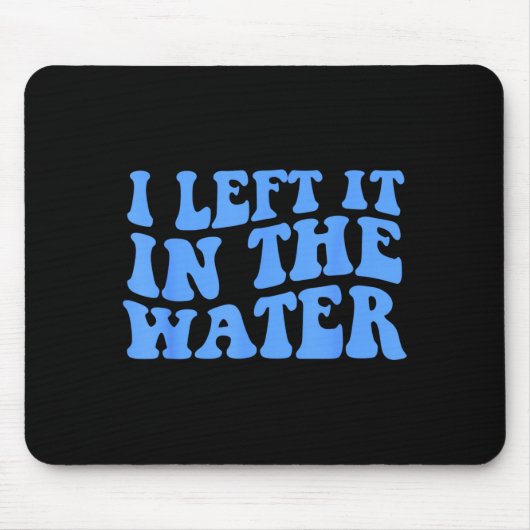 I Left It In The Water Christian Baptism Quote  Mousepad (Vorne)
