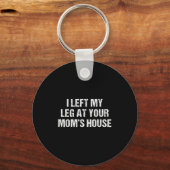 I Left My Leg At Your Mom's House Funny Humor Sarc Schlüsselanhänger (Vorderseite)