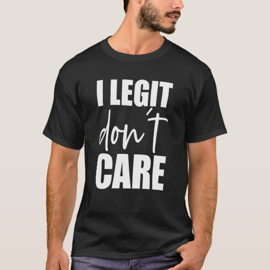 I Legit Don't Care Swea T-Shirt (Vorderseite)