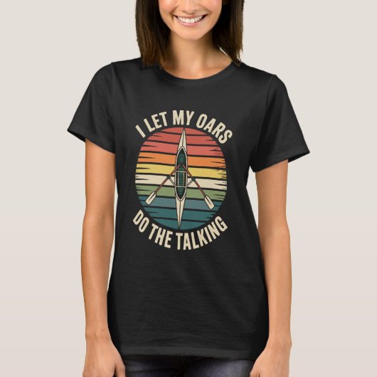 I Let My Oars Do The Talking Rower Funny Rowing T-Shirt (Vorderseite)