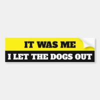 I let the dogs out