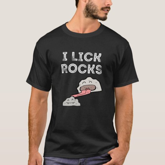 I Lick Rocks T - Shirt (Vorderseite)
